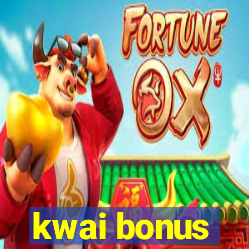 kwai bonus